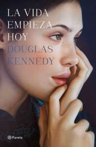 unademagiaporfavor-libro-novela-ficcion-febrero-2014-planeta-La-vida-empieza-hoy-Douglas-Kennedy-portada